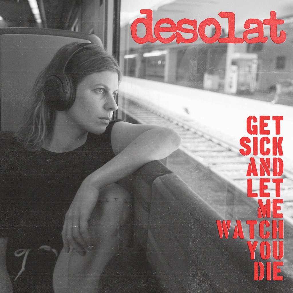 Desolat - Get Sick And Let Me Watch You Die LP - Reptilian Records