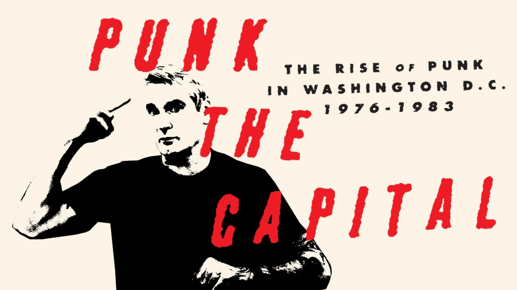 Punk The Capital: Uncovering The Birth Of Punk Rock In Washington DC (1976-1983)