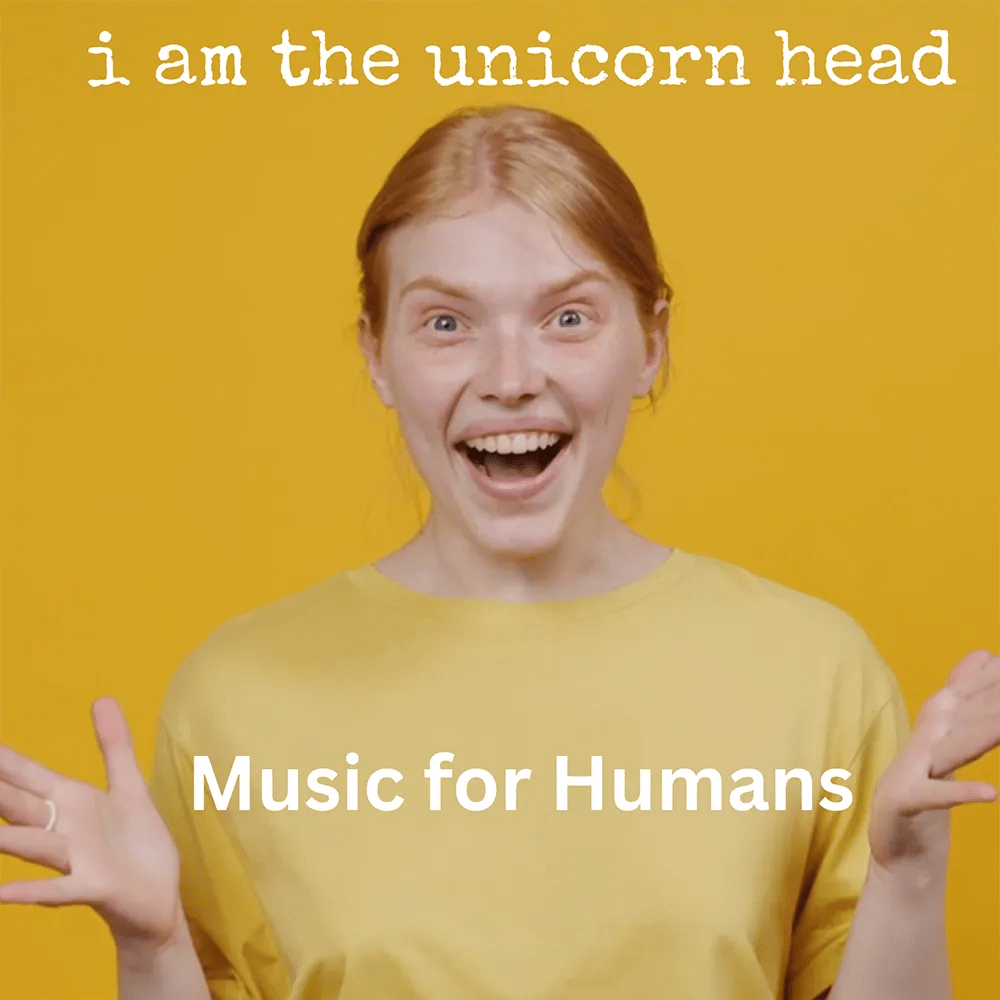 I Am The Unicorn Head - Music For Humans