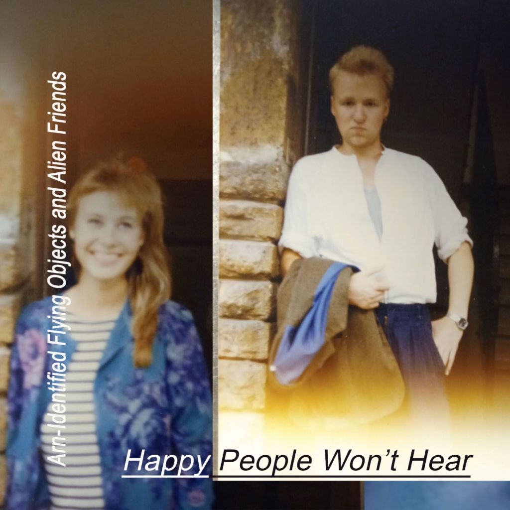 Arn-Identified Flying Objects And Alien Friends - Happy People Won't Hear