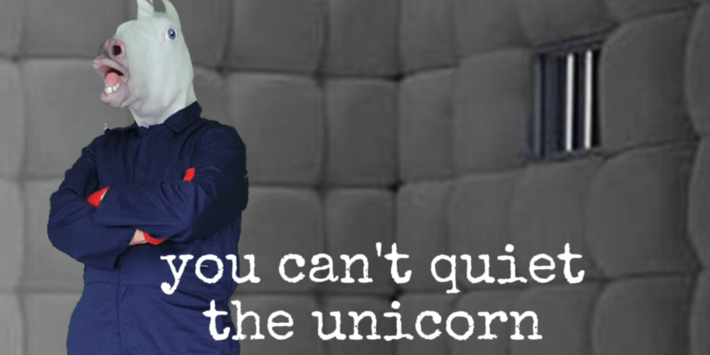 I Am The Unicorn Head – You Can’t Quiet The&nbsp;Unicorn