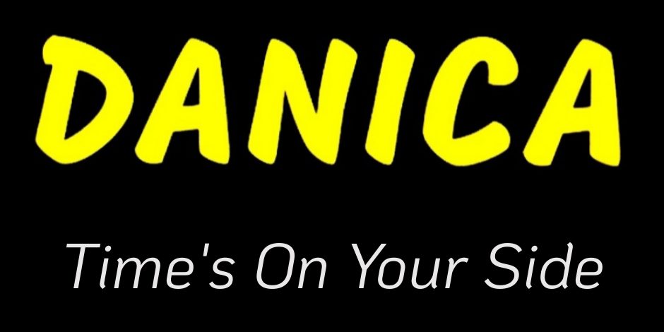 Danica - Time's On Your Side