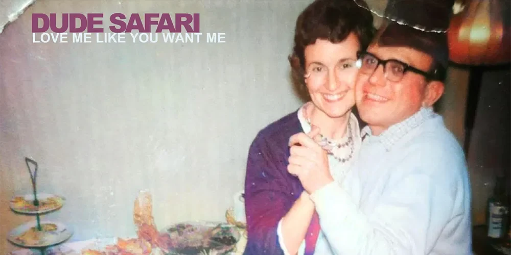 Dude Safari - Love Me Like You Want Me