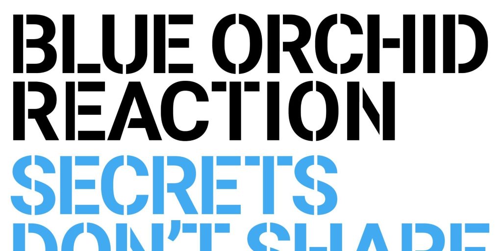 Blue Orchid Reaction – Secrets Don’t Share&nbsp;Themselves