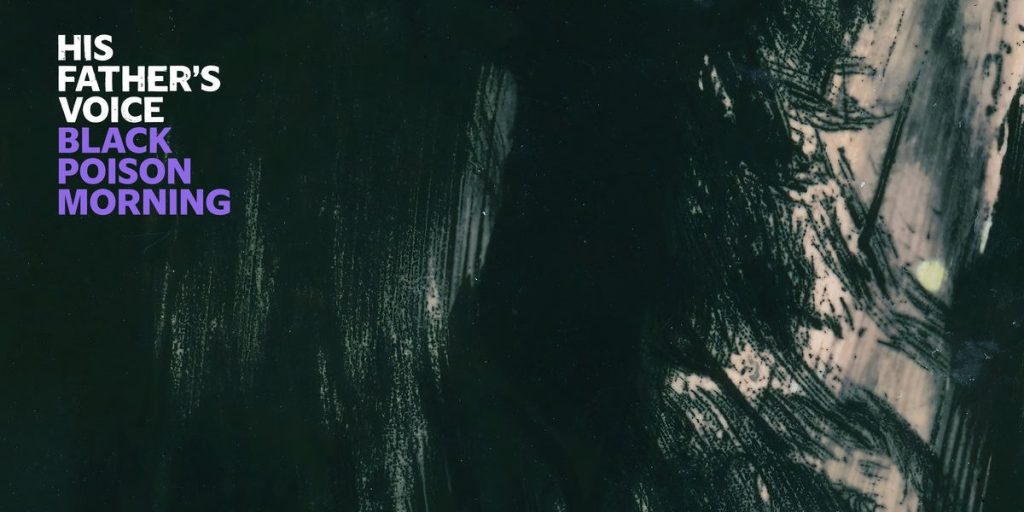 His Father’s Voice – Black Poison Morning LP (Blowtorch&nbsp;Records)