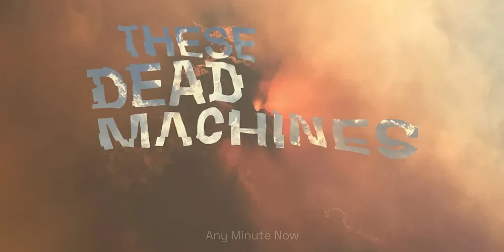 These Dead Machines