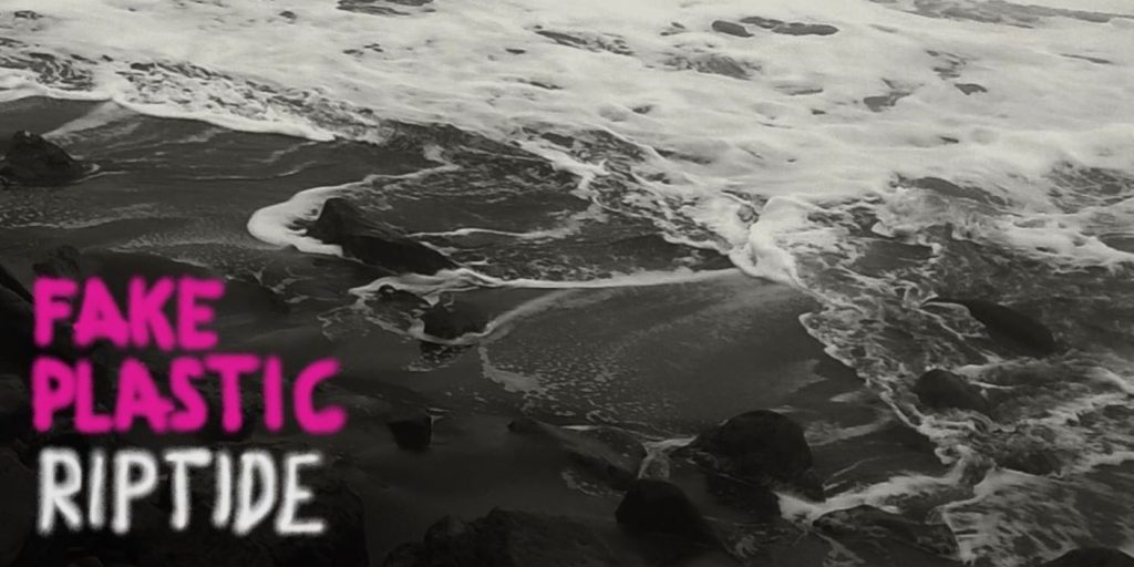 Fake Plastics –&nbsp;Riptide