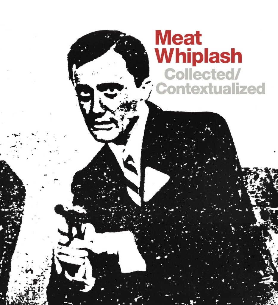 Meat Whiplash - Collected / Contextualized DLP - Silver Girl Records