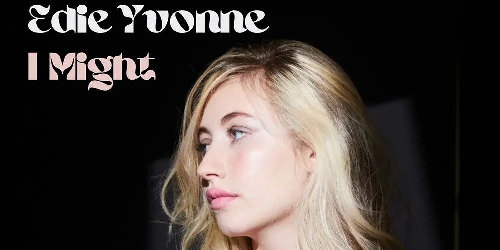 Edie Yvonne – I&nbsp;Might