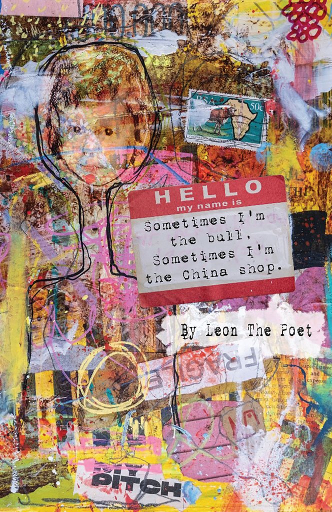 "Sometimes I'm The Bull, Sometimes I'm The China Shop" By Leon The Poet