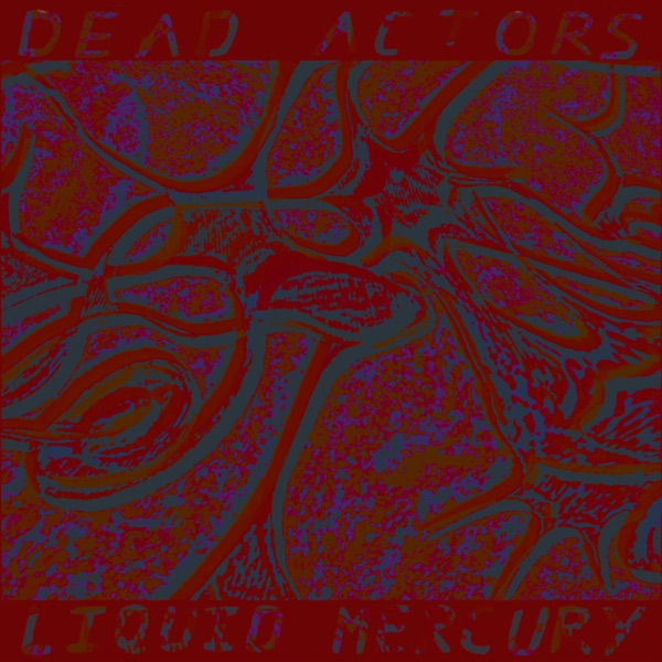 Dead Actors - Liquid Mercury
