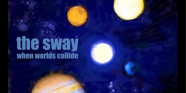The Sway – When Worlds&nbsp;Collide