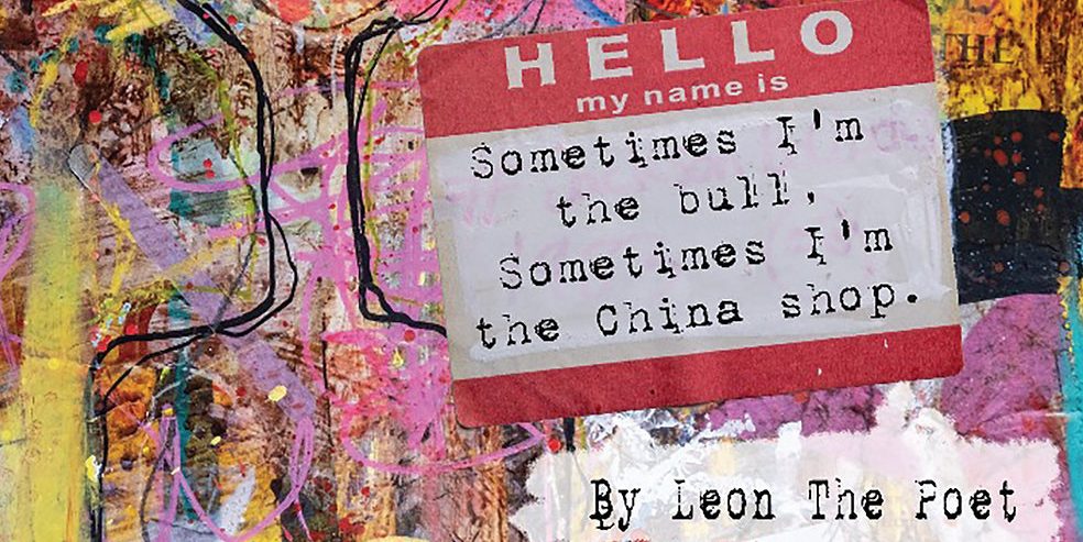 "Sometimes I’m The Bull, Sometimes I’m The China Shop" by Leon The Poet - Earth Island Books
