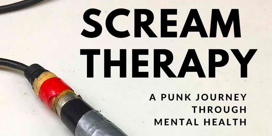 “Scream Therapy: A Punk Journey through Mental Health” by Jason Schreurs (Earth Island&nbsp;Books)