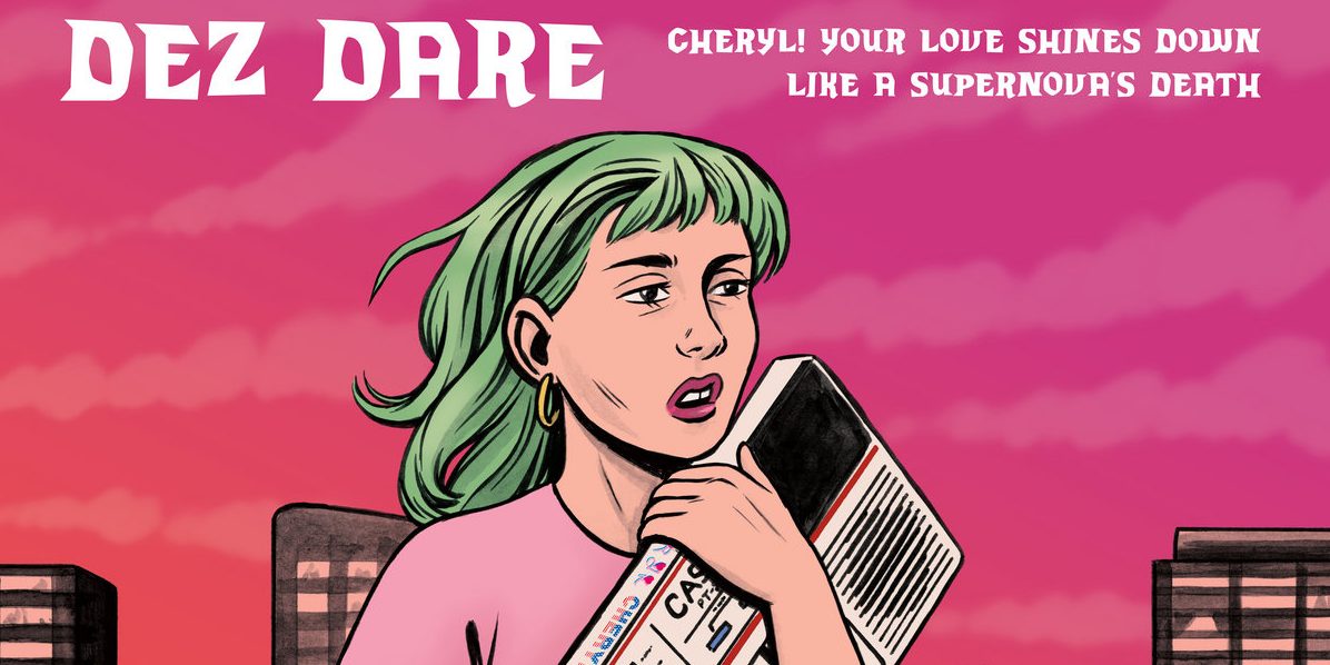 Dez Dare - CHERYL! Your Love Shines Down Like A Supernova’s Death LP