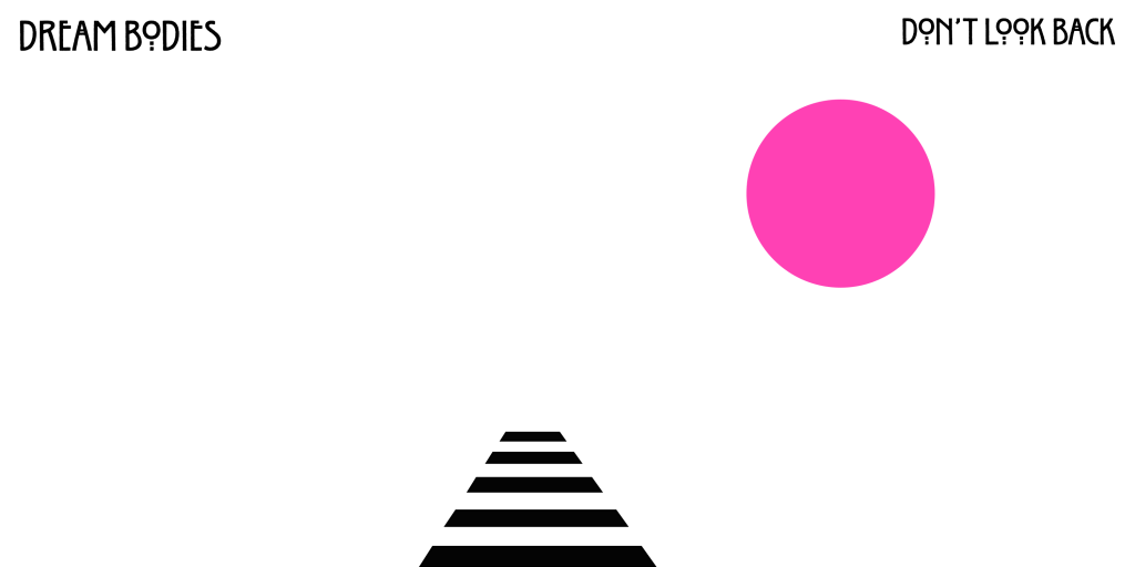 Dream Bodies Released Debut Song “Don’t Look&nbsp;Back”