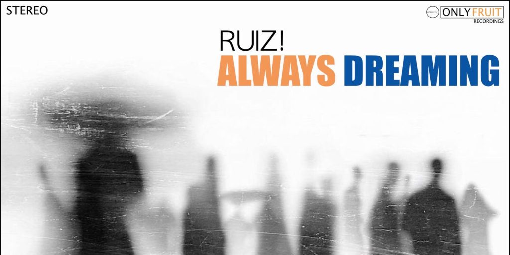 Ruiz! Released New Single “Always Dreaming”