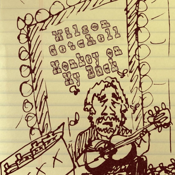 Wilson Getchell - Monkey On My Back