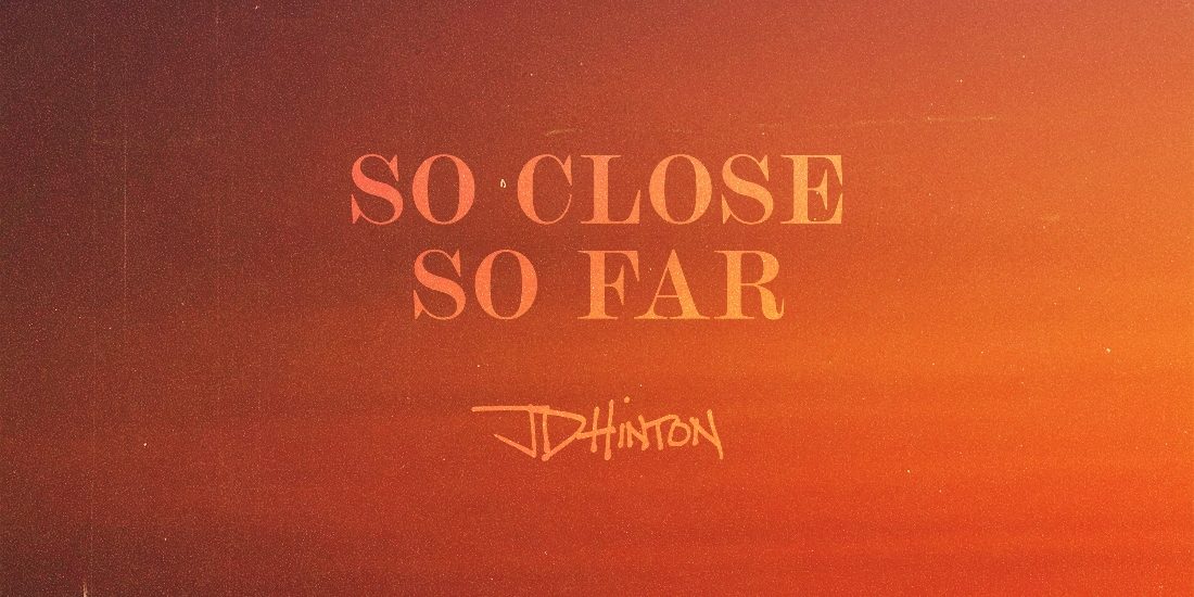 JD Hinton - So Close So Far EP