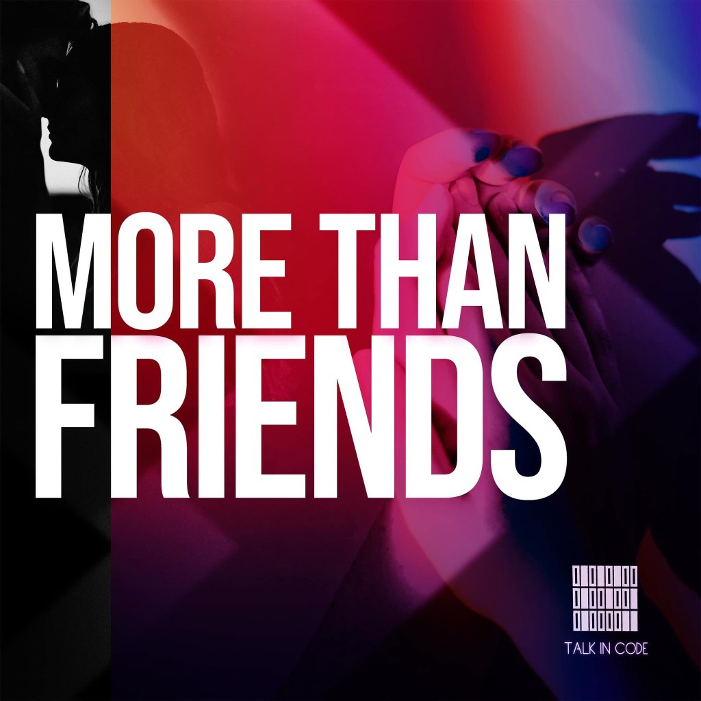Talk In Code - More Than Friends