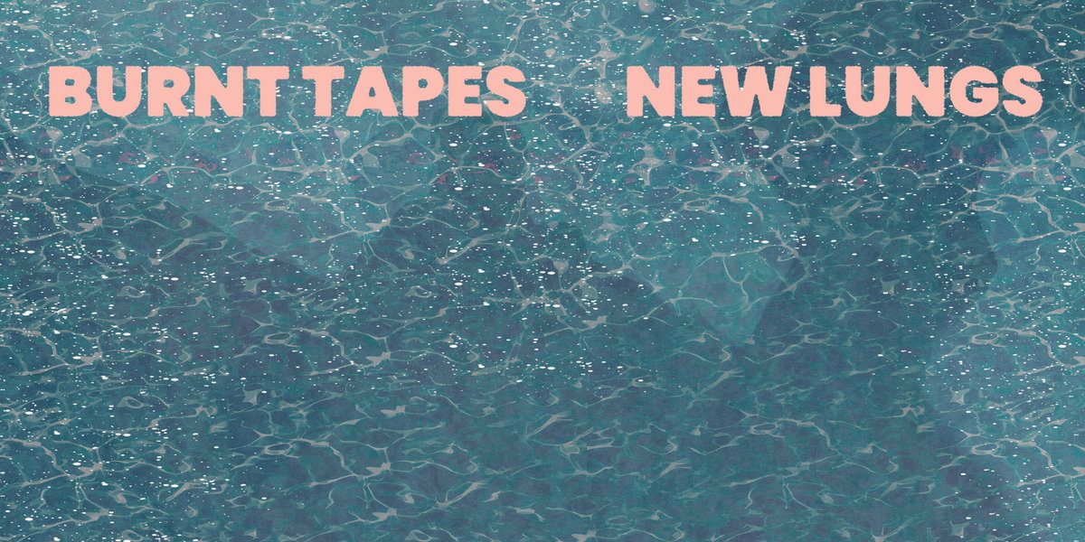 Burnt Tapes - New Lungs LP - Nasty Cut Records