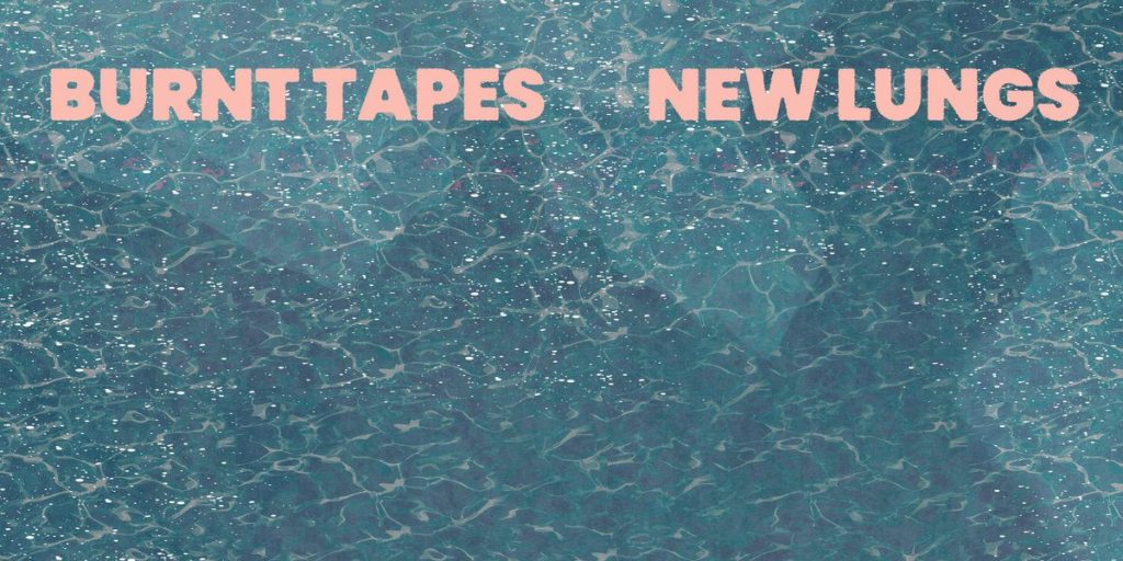 Burnt Tapes – New Lungs LP (Nasty Cut&nbsp;Records)