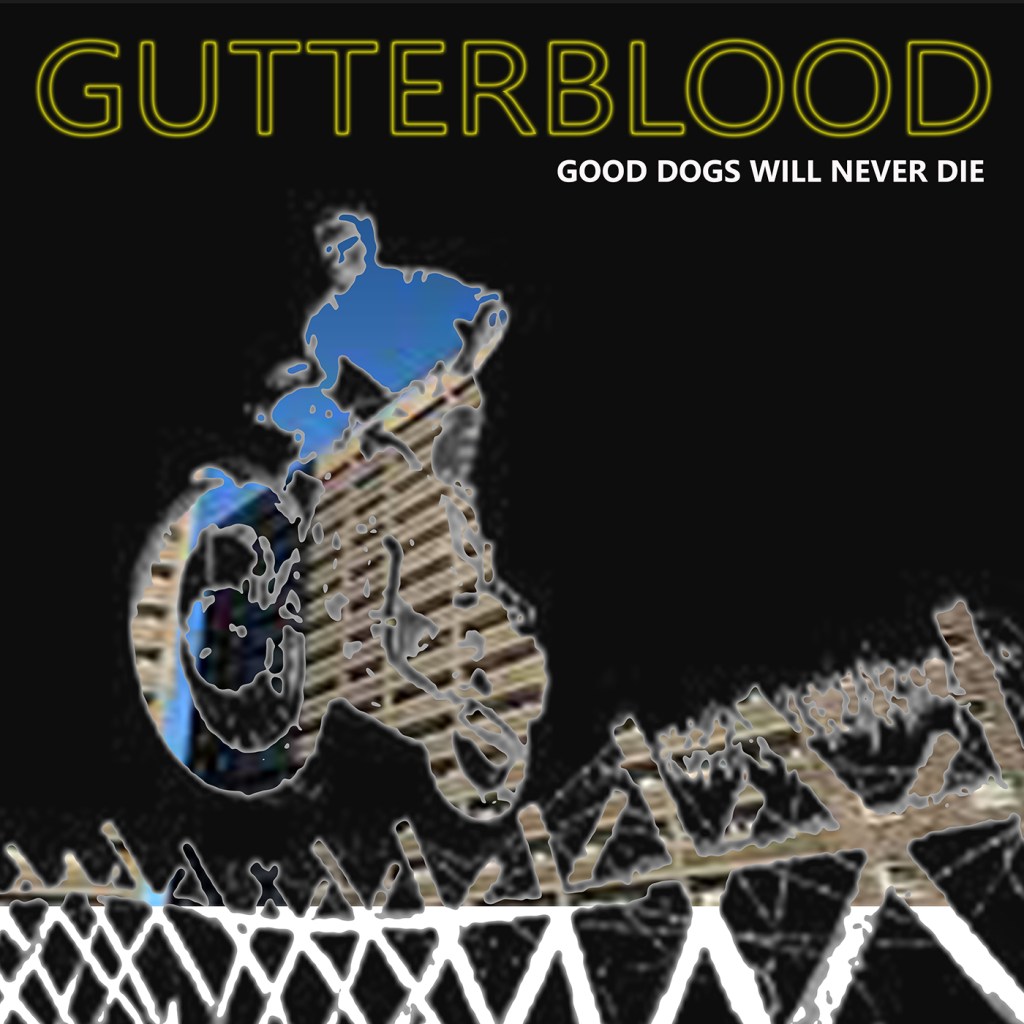 Gutterblood - Good Dogs Will Never Die