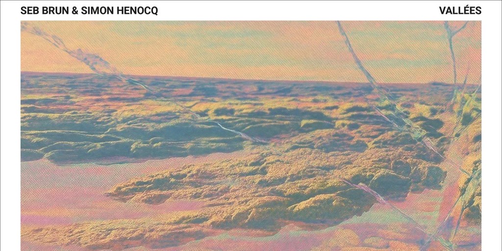 Seb Brun & Simon Henocq – Vallées
