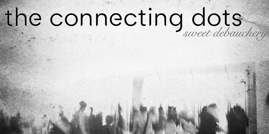 The Connecting Dots – Sweet&nbsp;Debauchery