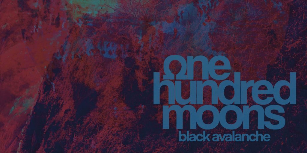 One Hundred Moons – Black&nbsp;Avalanche