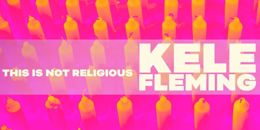 Kele Fleming – This Is Not&nbsp;Religious