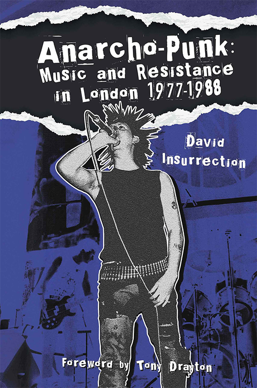 Anarcho-Punk: Music and Resistance in London 1977-1988 by David Insurrection