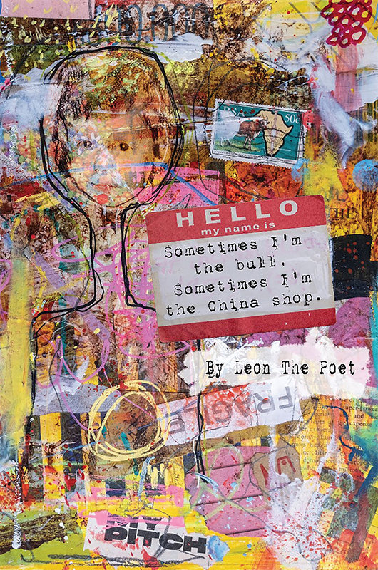 Sometimes I'm The Bull, Sometimes I'm The China Shop by Leon the poet