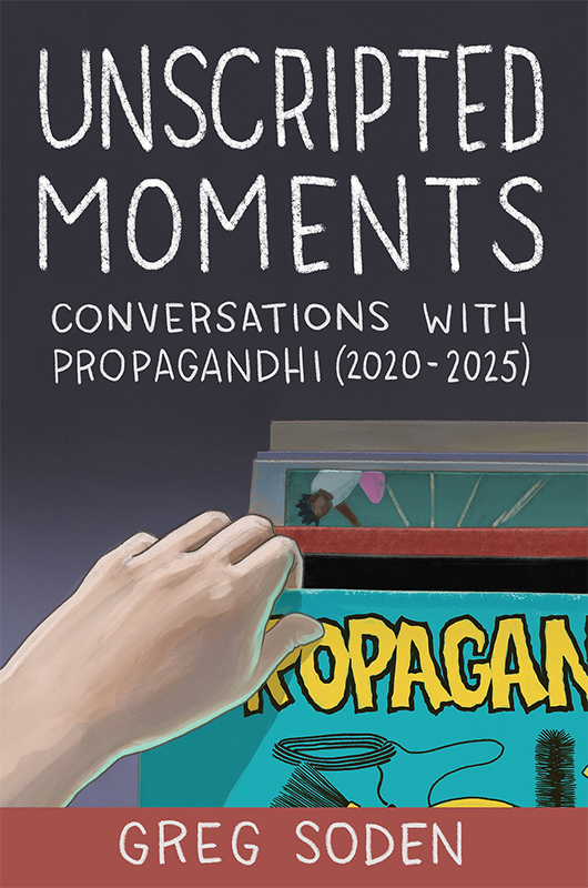 Unscripted Moments: Conversations with Propagandhi (2020-2025) by Greg Soden