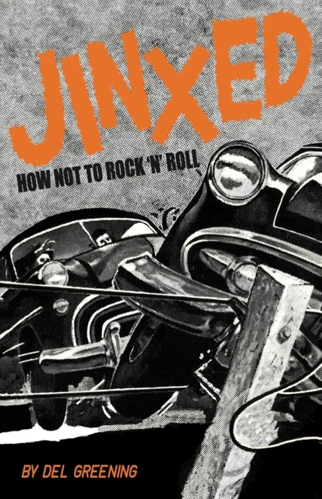 Jinxed: How Not To Rock 'n' Roll by Del Greening