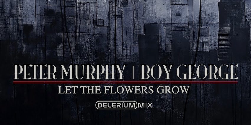 Peter Murphy And Boy George - Let The Flowers Grow (Delerium Remix)