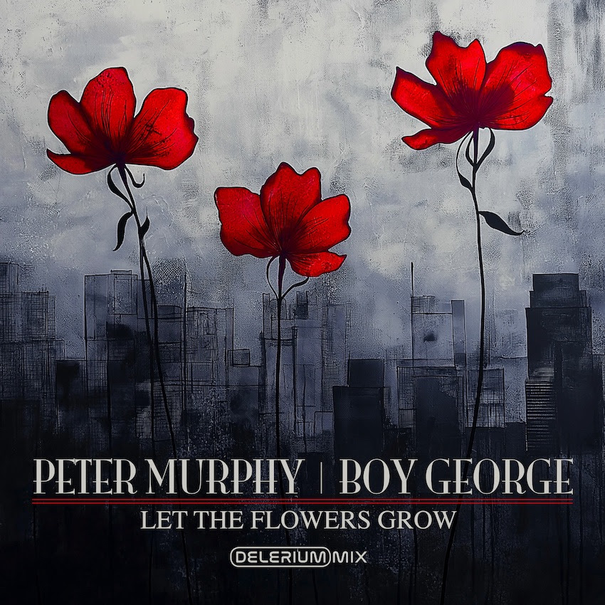 Peter Murphy And Boy George - Let The Flowers Grow (Delerium Remix)