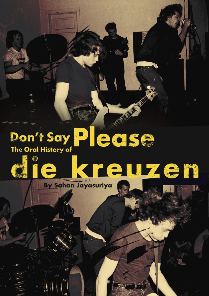 "Don’t Say Please: The Oral History Of Die Kreuzen" by Sahan Jayasuriya - Feral House