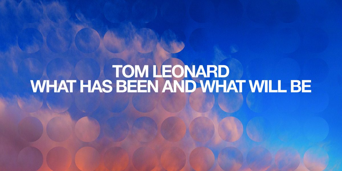 Tom Leonard - What Has Been And What Will Be