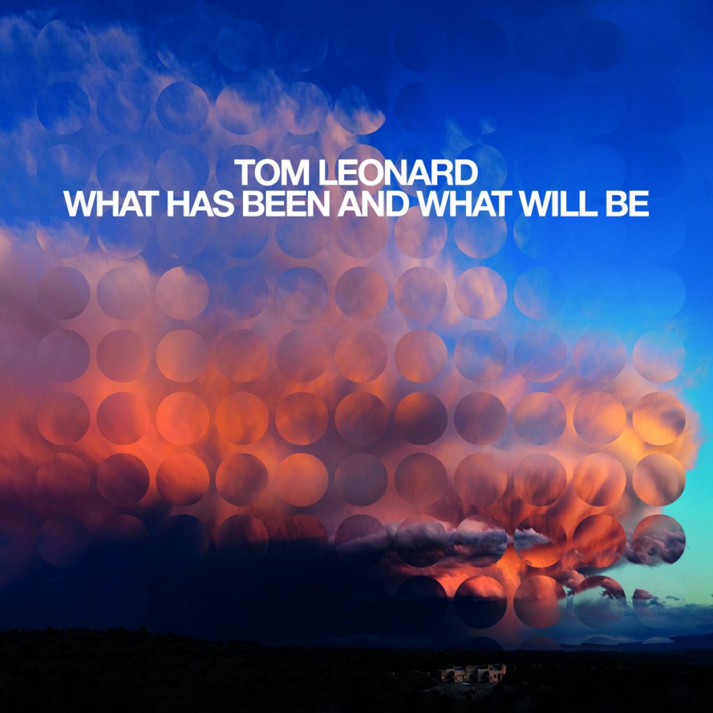 Tom Leonard - What Has Been And What Will Be