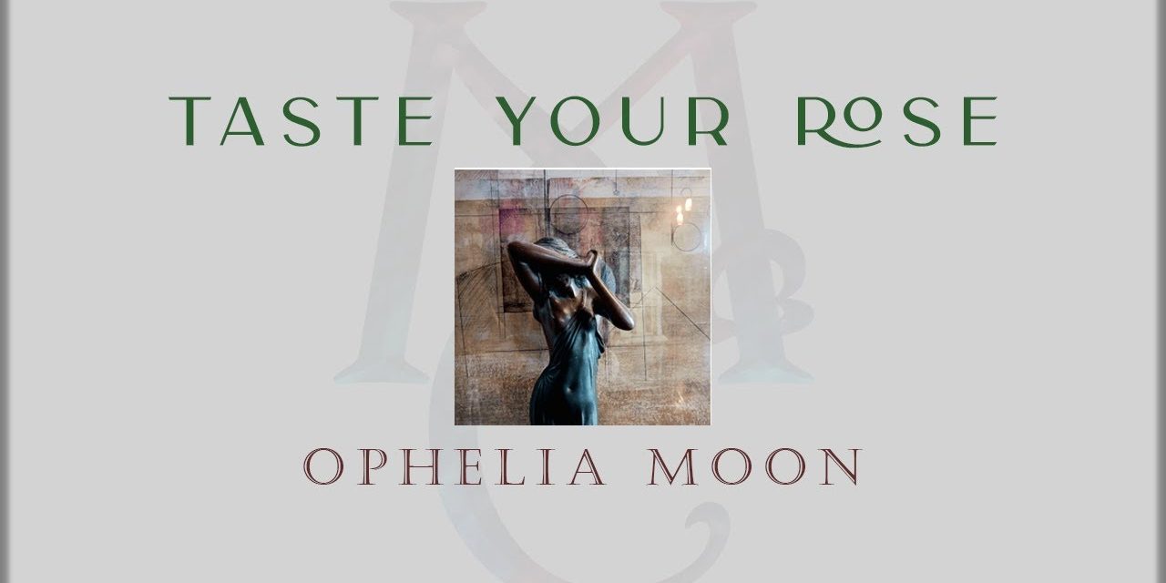 Ophelia Moon – Taste Your Rose