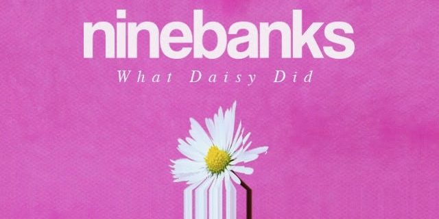 Nine Banks - What Daisy Did