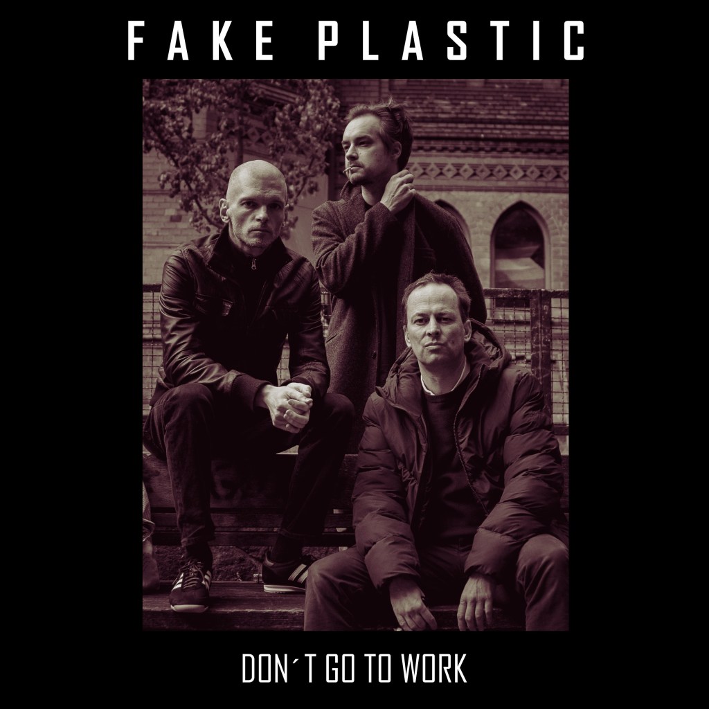 Fake Plastic - Don't Go To Work