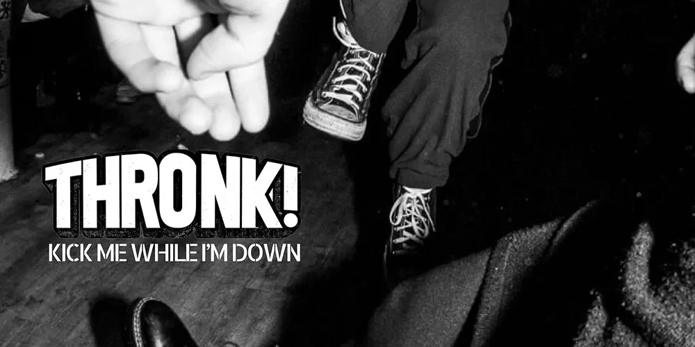 THRONK! - Kick Me While I’m Down CD EP