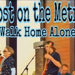 Lost On The Metro - Walk Home Alone