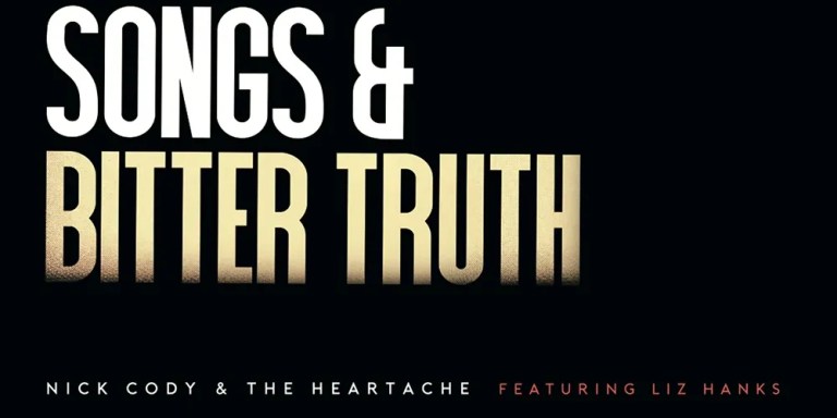 Nick Cody And The Heartache - Sweet Songs & Bitter Truth